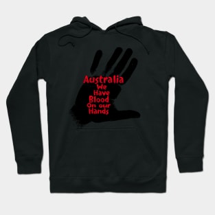 Australia we have blood on our hands Hoodie